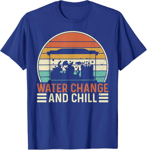 Water Change and Chill Fish Tank Lover Funny Aquarist T-Shirt - T-Shirt | Royal