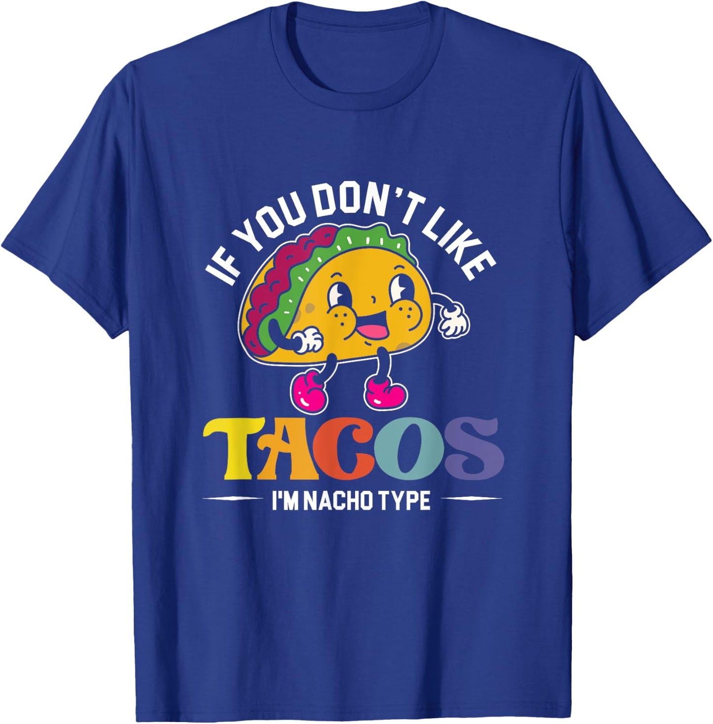 If You Don't Like Tacos I'm Nacho Type | Mexican Food T-Shirt - T-Shirt | Royal
