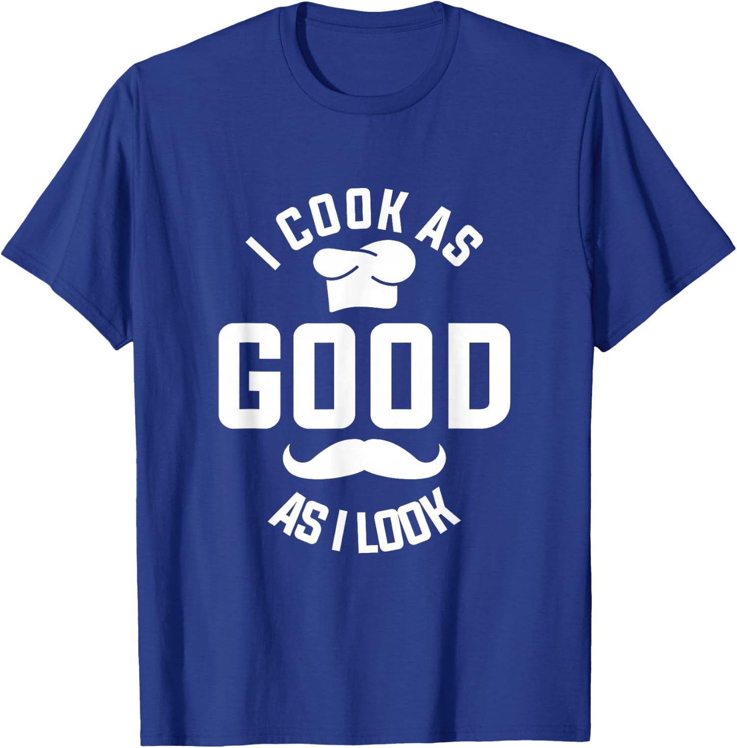 I Cook As Good As I Look Cooking T-Shirt - T-Shirt | Royal