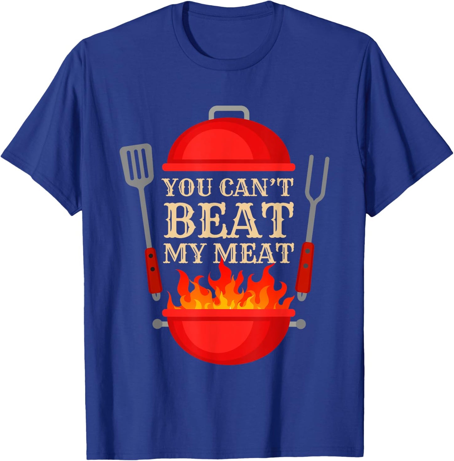 You Can't Beat My Meat BBQ Grilling Smoking Funny Vintage T-Shirt - T-Shirt | Royal