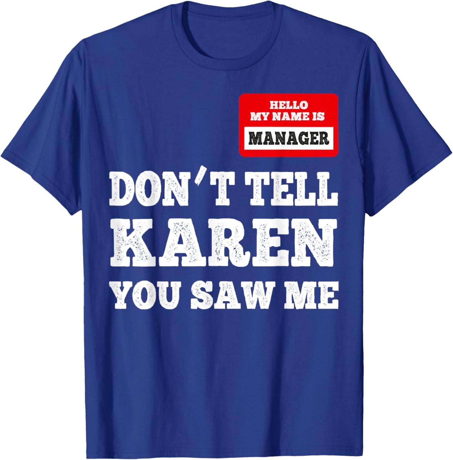Hello I Am The Manager - Don't Tell Karen You Saw Me T-Shirt - T-Shirt | Royal