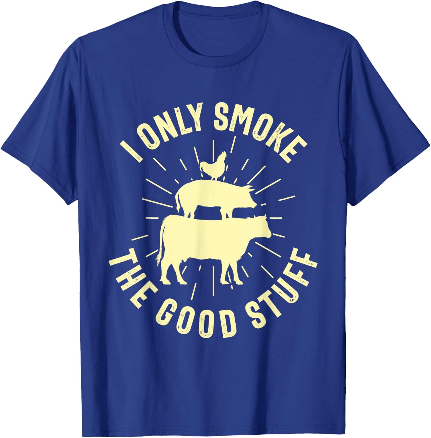 I Only Smoke The Good Stuff BBQ Barbeque Grilling Pitmaster T-Shirt - T-Shirt | Royal