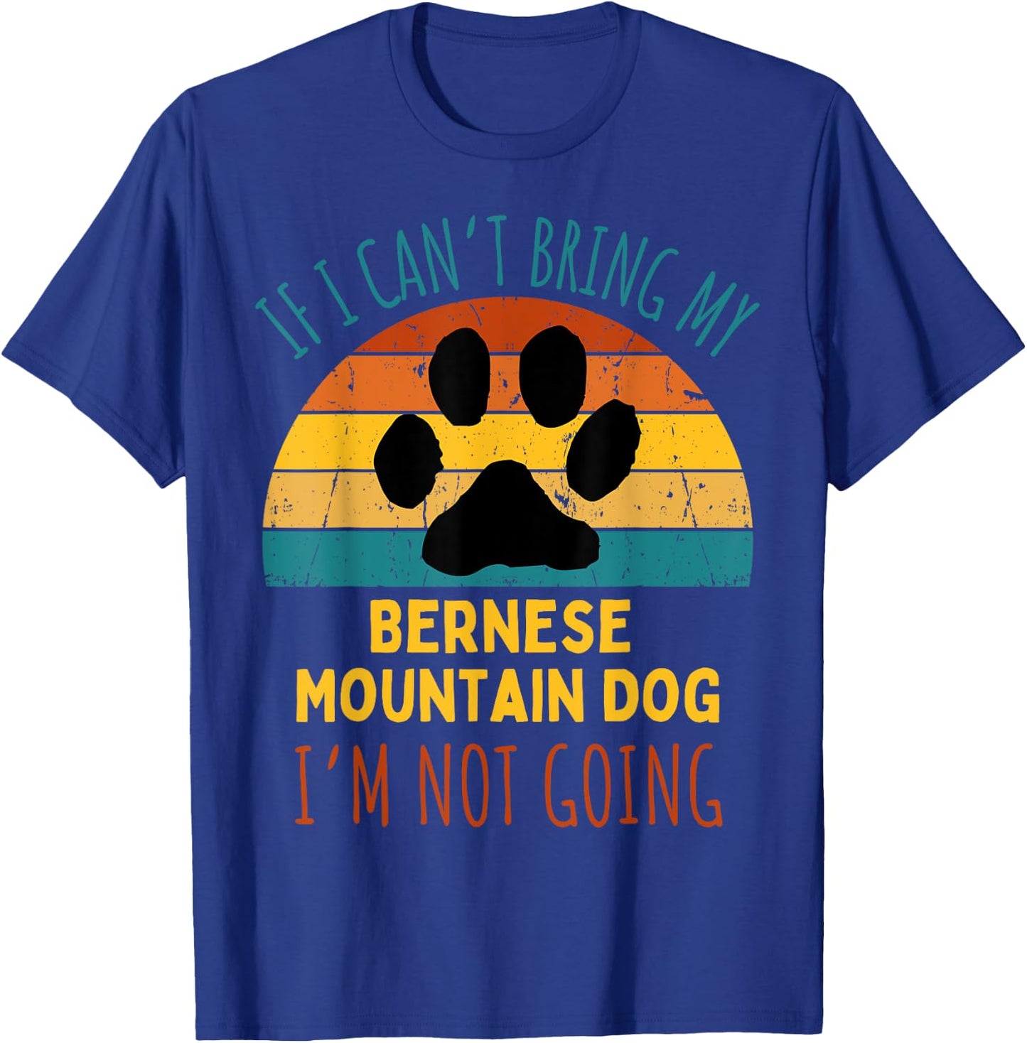 If I Can't Bring My Bernese Mountain Dog I'm Not Going Funny Women T-Shirt - T-Shirt | Royal