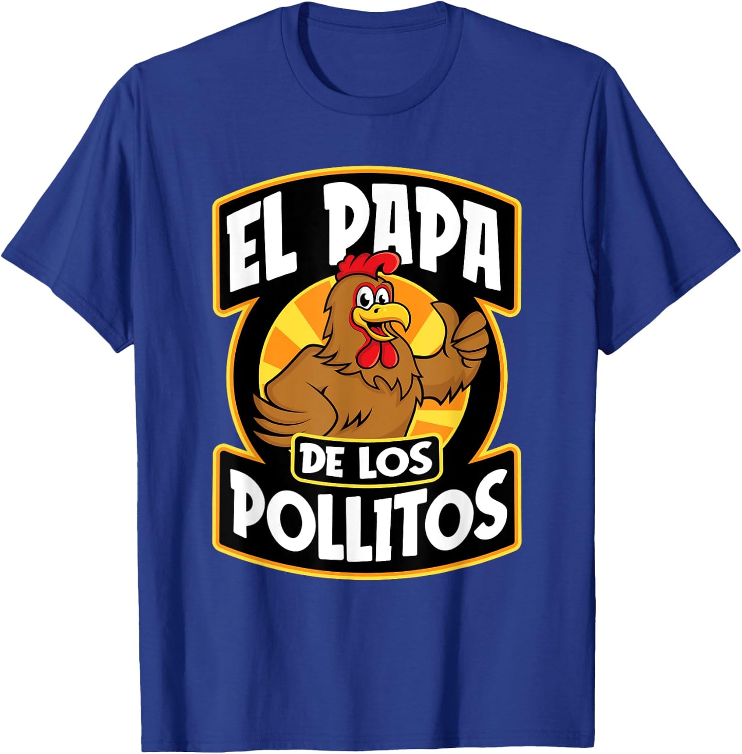 El Papa De Los Pollito Funny Mexican Dad T-Shirt - T-Shirt | Royal
