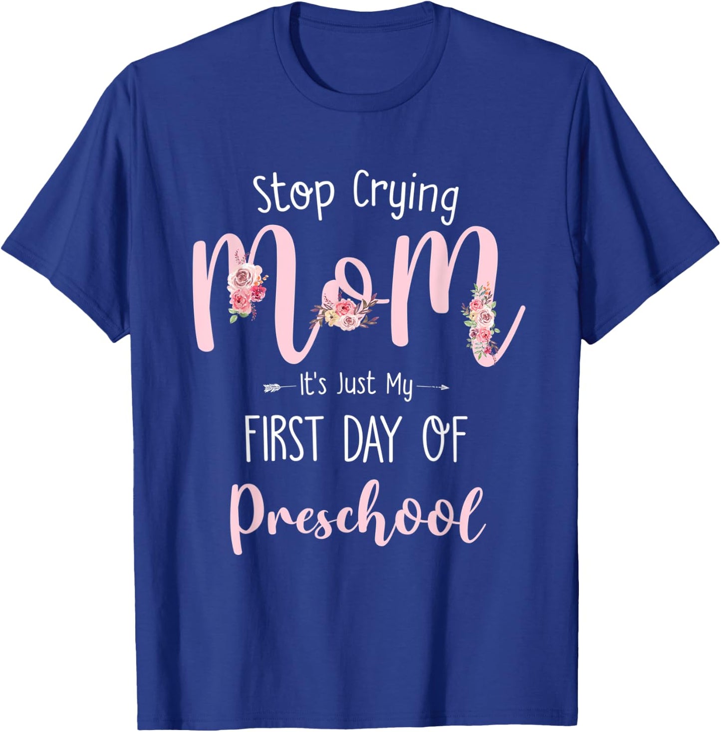Stop Crying Mom It's Just My First Day Of Preschool T-Shirt - T-Shirt | Royal