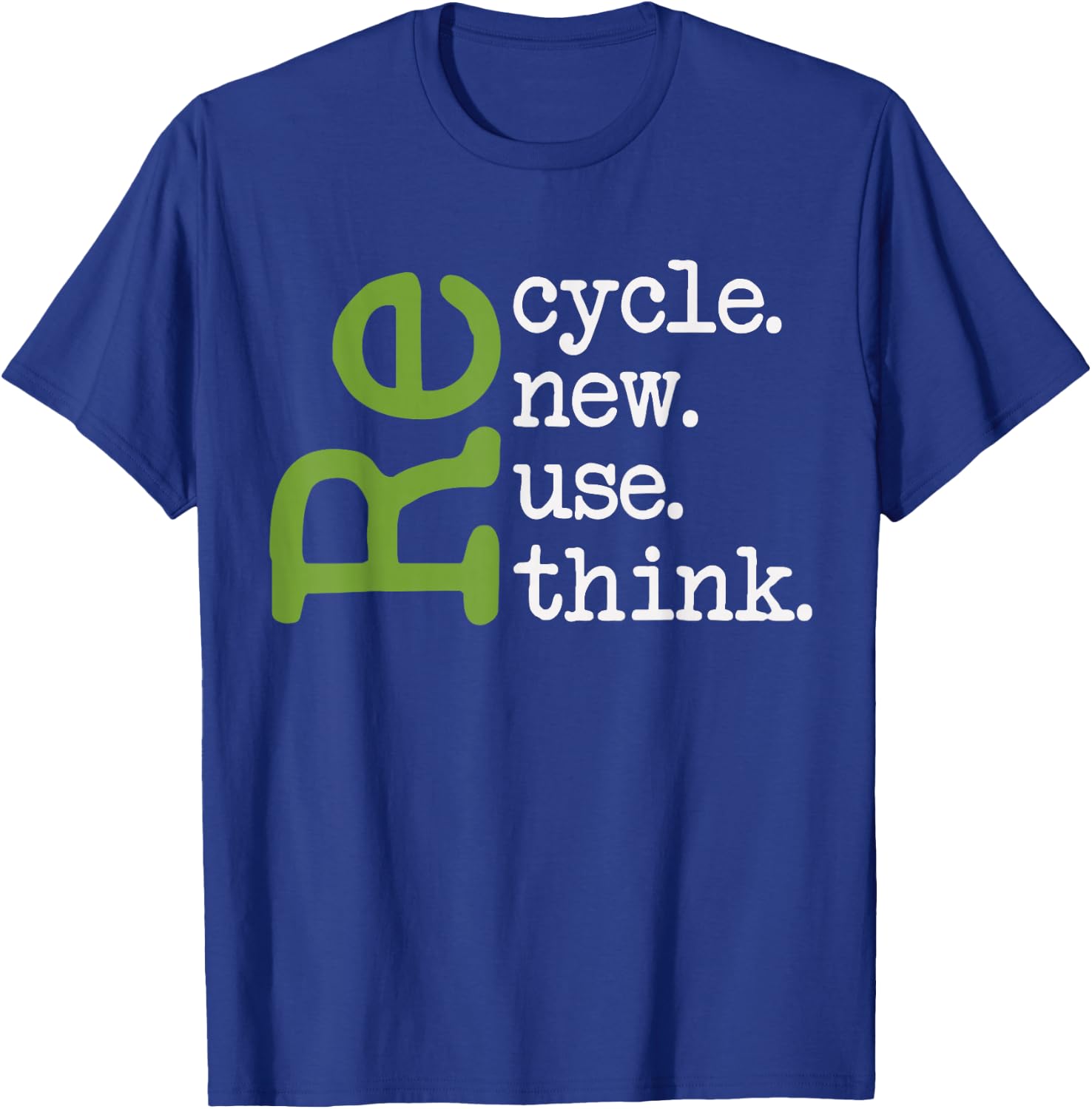 Recycle Reuse Renew Rethink Earth Day Environmental Activism T-Shirt - T-Shirt | Royal