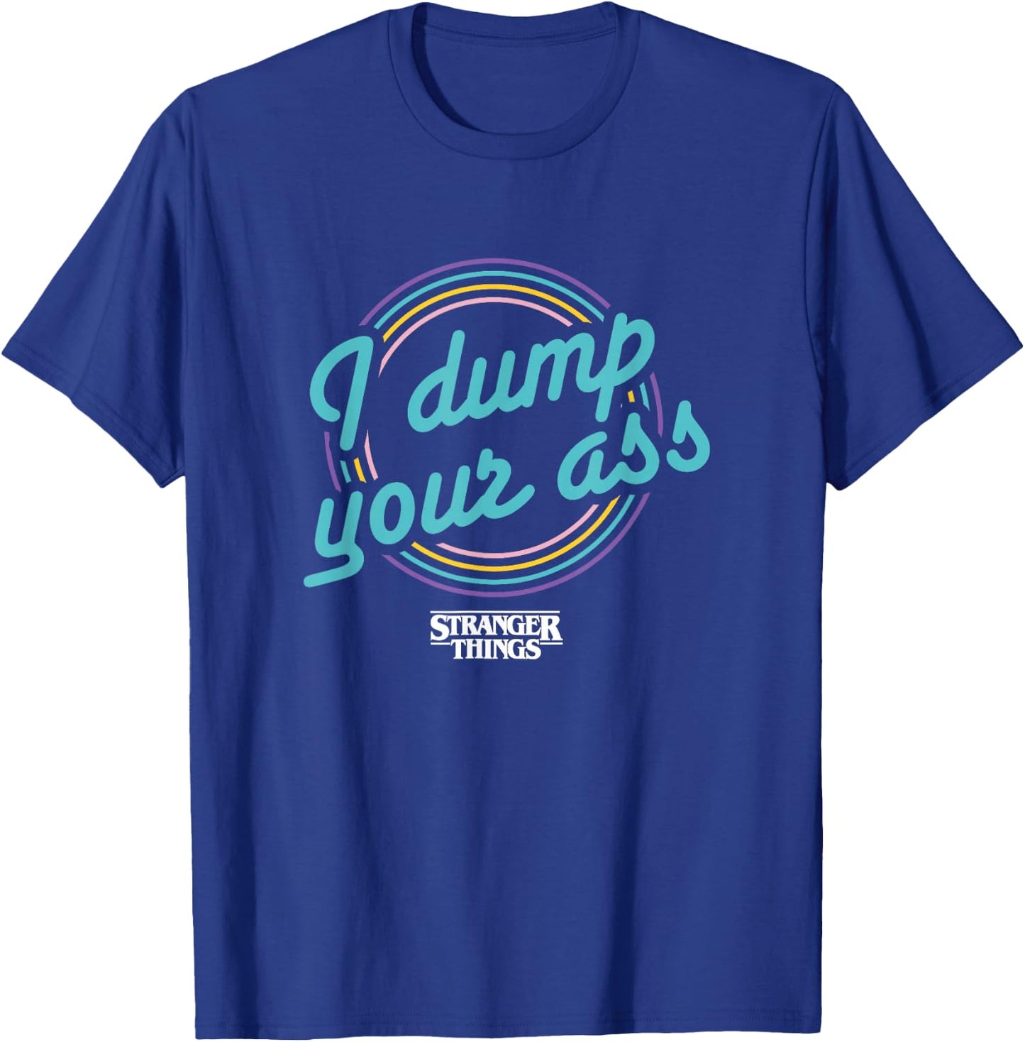 Stranger Things Retro Cartoon I Dump Your Ass Vintage Logo T-Shirt - T-Shirt | Royal