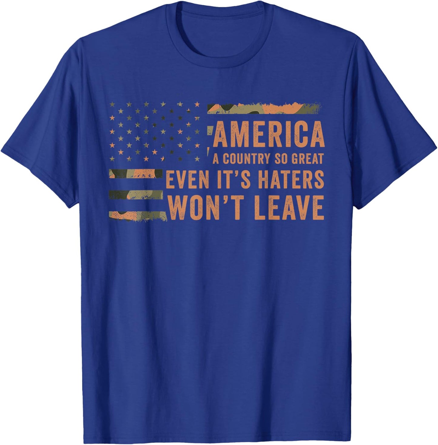 America A Country So Great Even It's Haters Won't Leave T-Shirt - T-Shirt | Royal