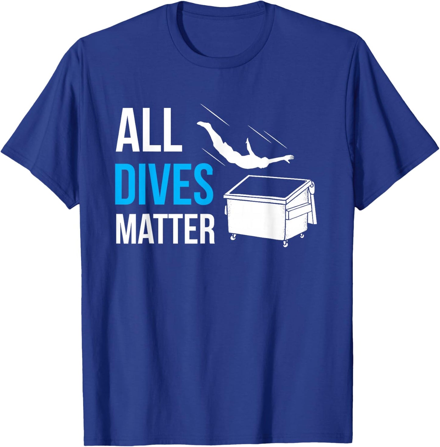 All Dives Matter Garbage Trash Diver Dumpster Diving Humor T-Shirt - T-Shirt | Royal