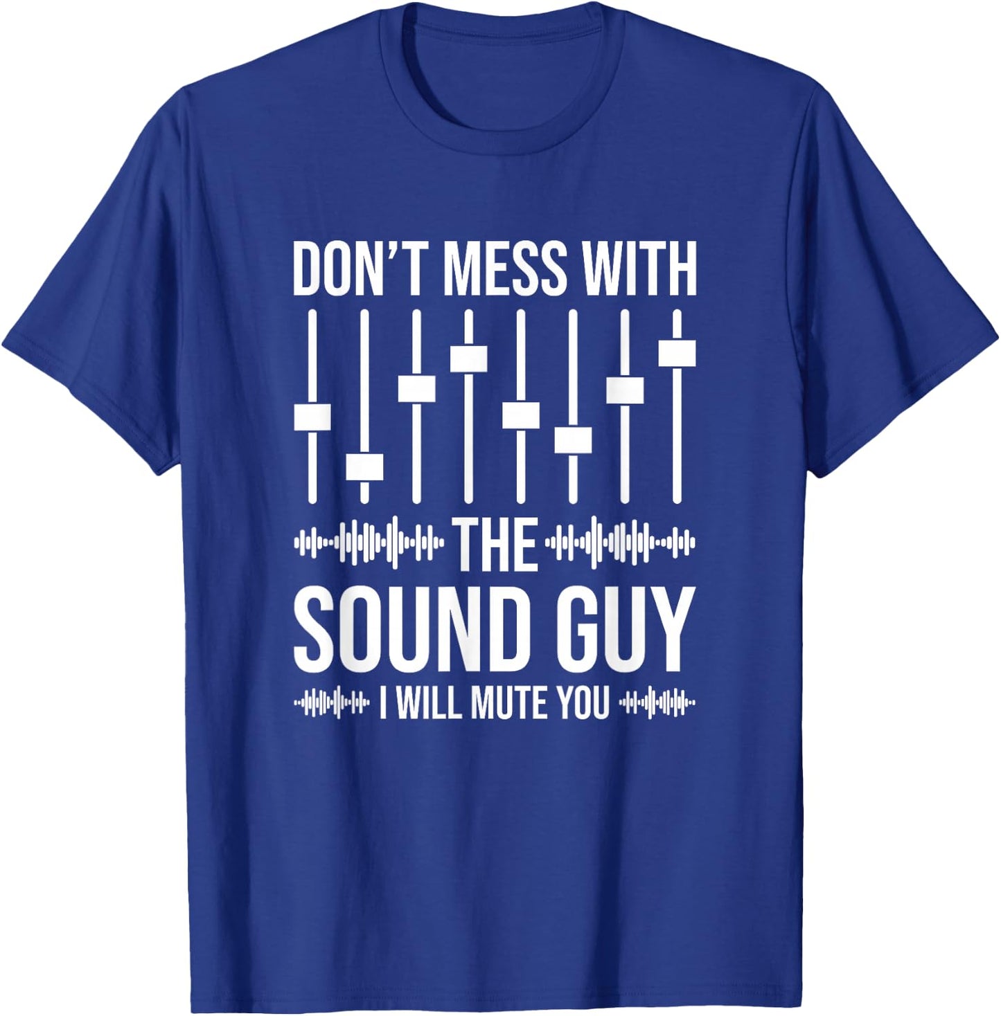 Don't Mess With The Sound Guy, Funny Sound Engineer T-Shirt - T-Shirt | Royal