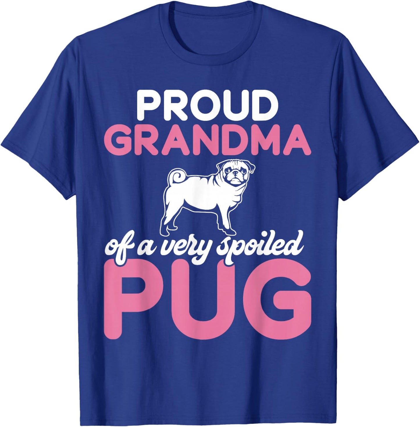 Proud Grandma of a Very Spoiled Pug Grandma T-Shirt - T-Shirt | Royal