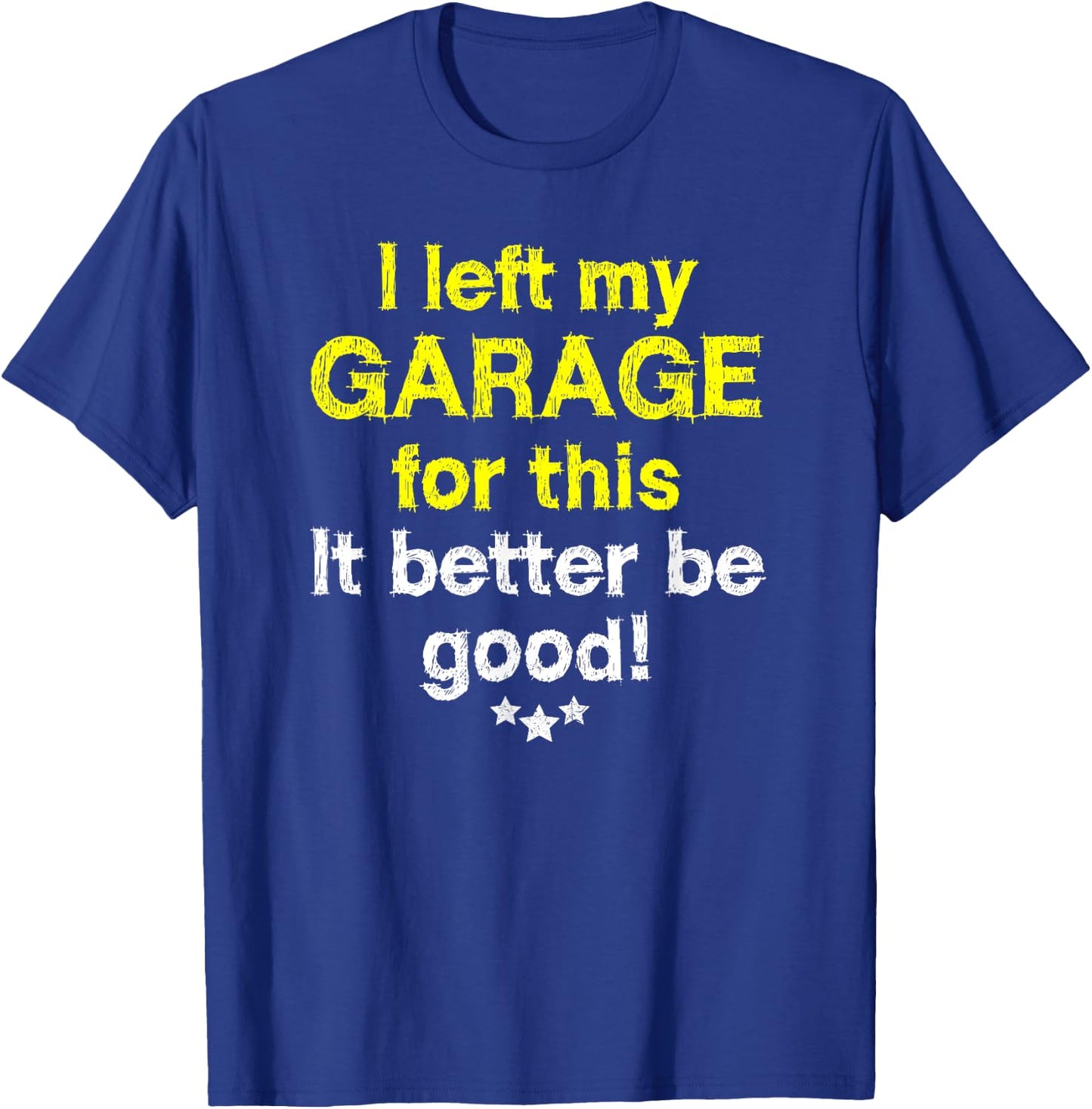 I left my garage for this - mechanics funny garage T-Shirt - T-Shirt | Royal