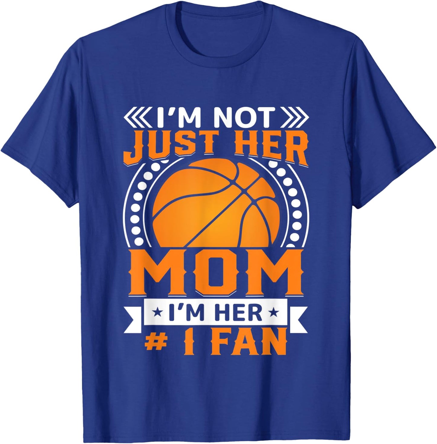 I'm Not Just Her Mom I'm Her #1 Fan T-Shirt - T-Shirt | Royal