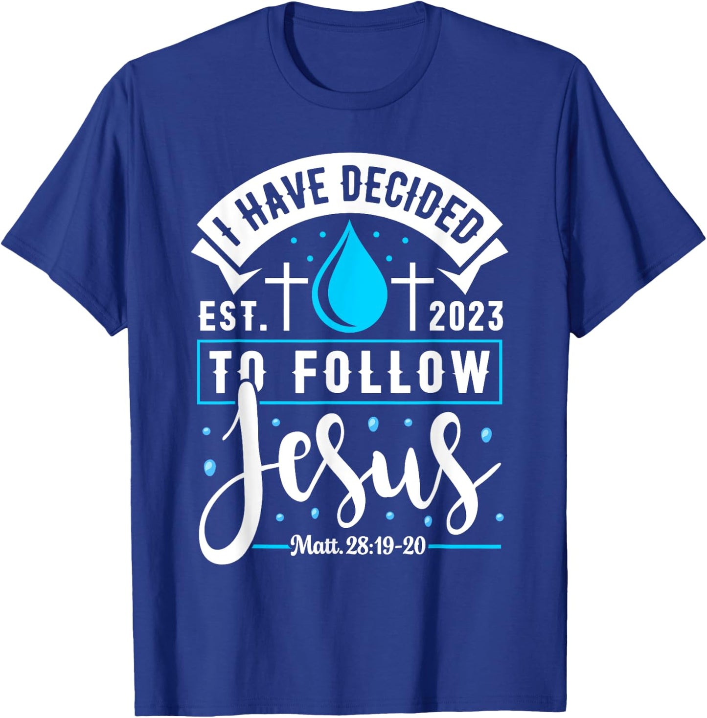 I Have Decided To Follow Jesus Shirt 2023 Baptized Baptism T-Shirt - T-Shirt | Royal