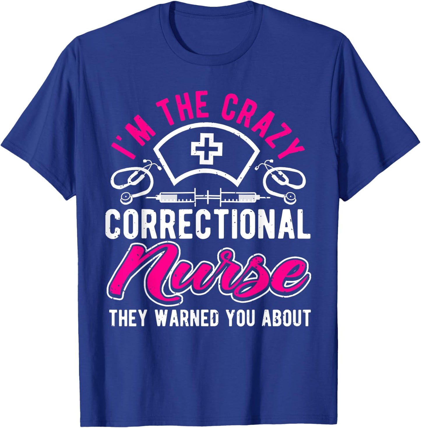 I'm The Crazy Correctional Nurse, Funny Prison Nurse T-Shirt - T-Shirt | Royal
