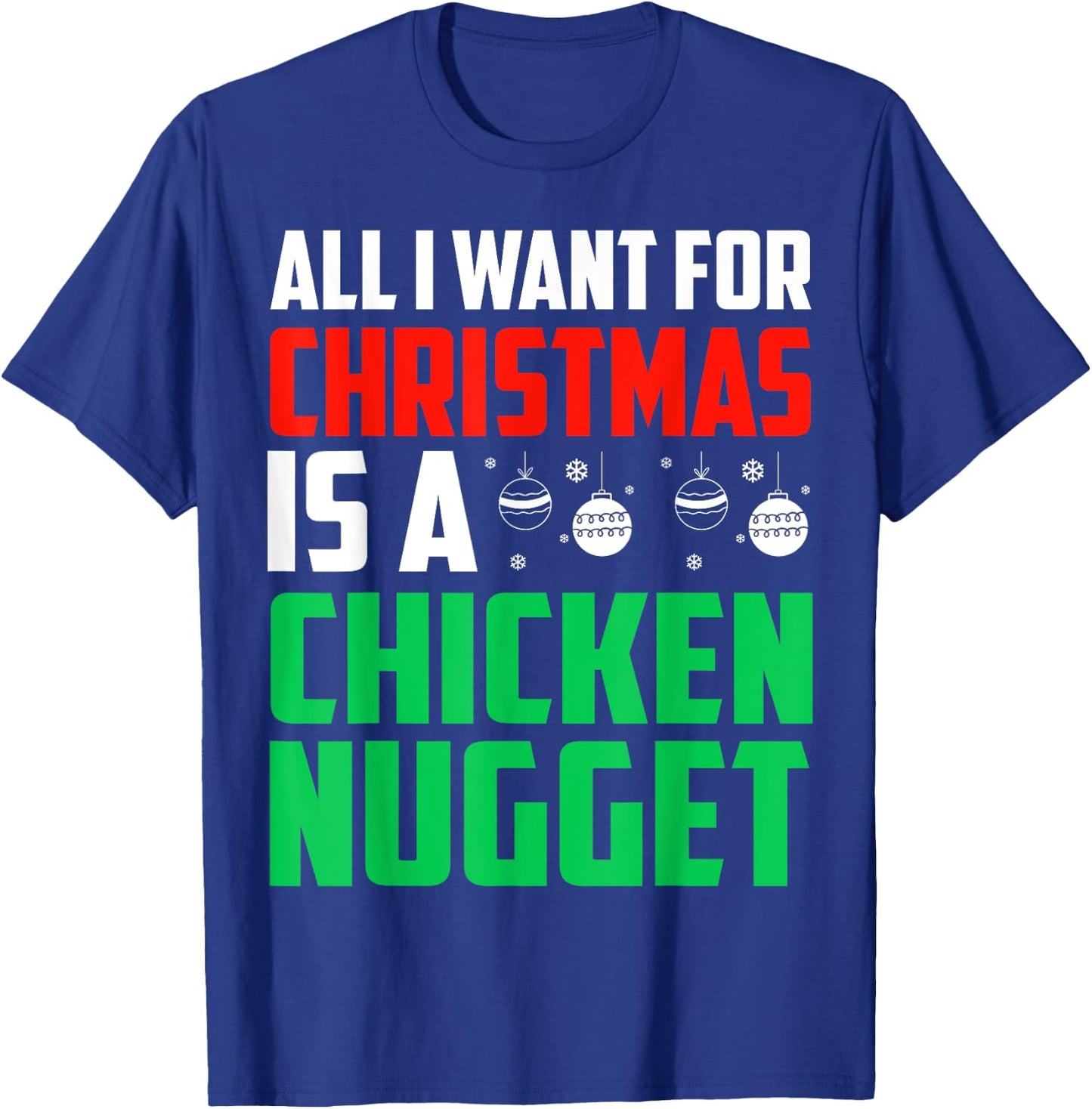 All I Want For Christmas Is A Chicken Nugget Xmas Fast Food T-Shirt - T-Shirt | Royal