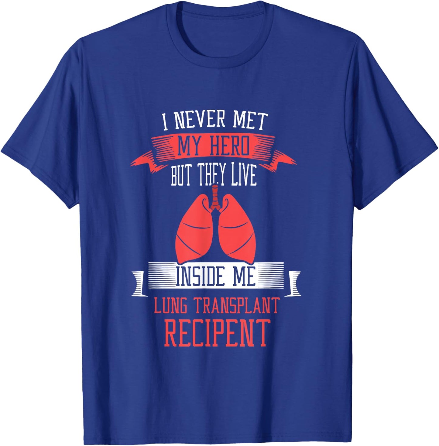 I never me my hero Lung Transplant T-Shirt - T-Shirt | Royal