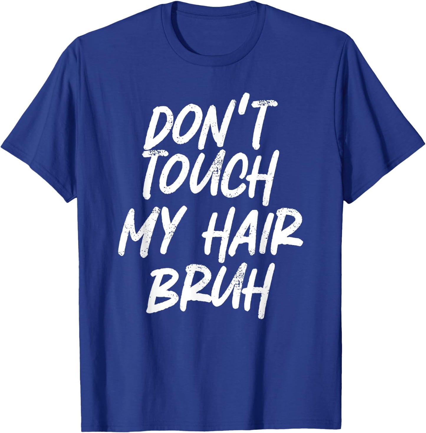Don't Touch My Hair Bruh Funny Djoke Saying T-Shirt - T-Shirt | Royal
