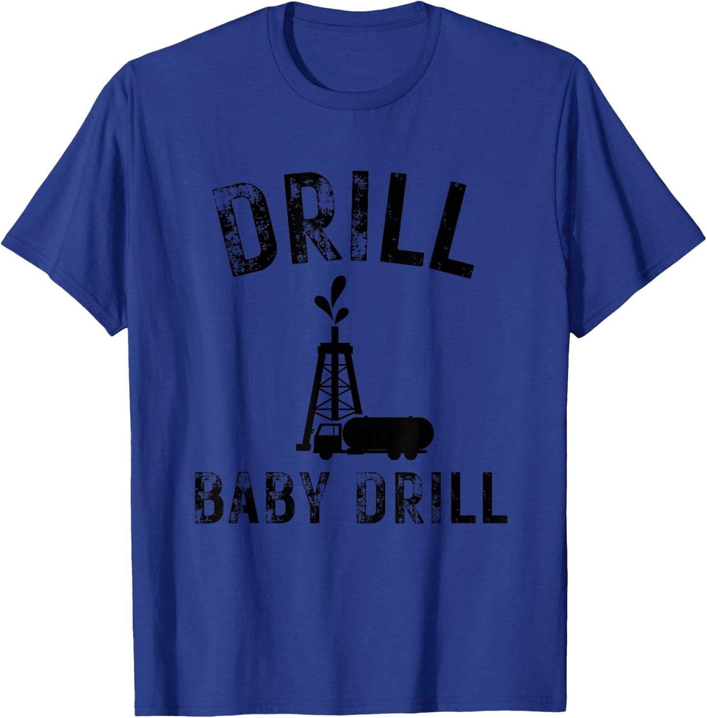 Drill Baby Drill Oil Production Oil Well Tanker T-Shirt - T-Shirt | Royal