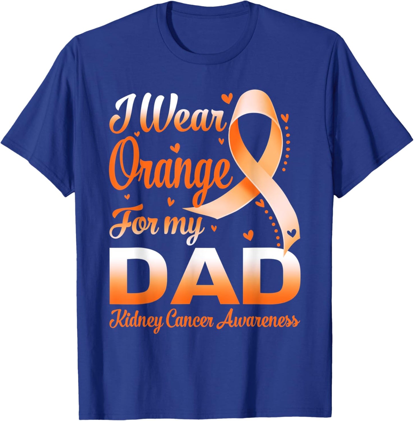 I Wear Orange For My Dad Kidney Cancer Awareness Ribbon T-Shirt - T-Shirt | Royal