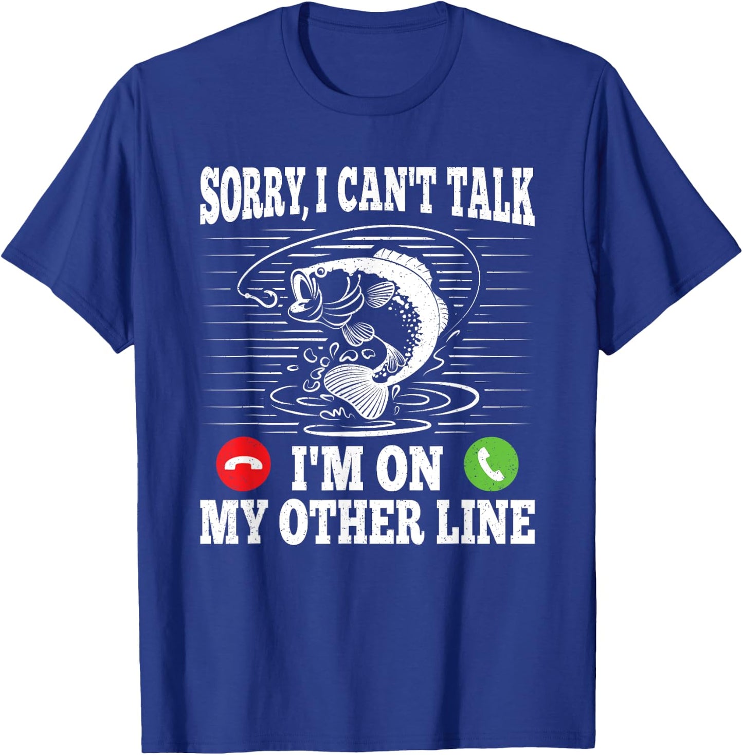 Sorry I Can't Talk I'm On My Other Line Funny Fishing Fish T-Shirt - T-Shirt | Royal