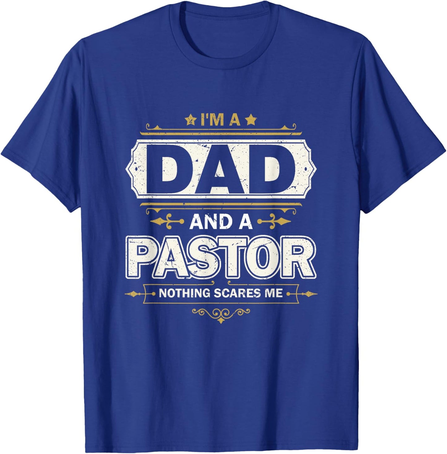 I'm A Dad And A Pastor Nothing Scares Me Father's Day Christ T-Shirt - T-Shirt | Royal