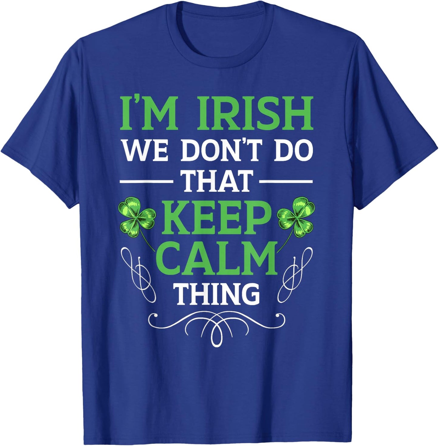 I'm Irish We Don't Do That Keep Calm Thing Gaelic Ireland T-Shirt - T-Shirt | Royal