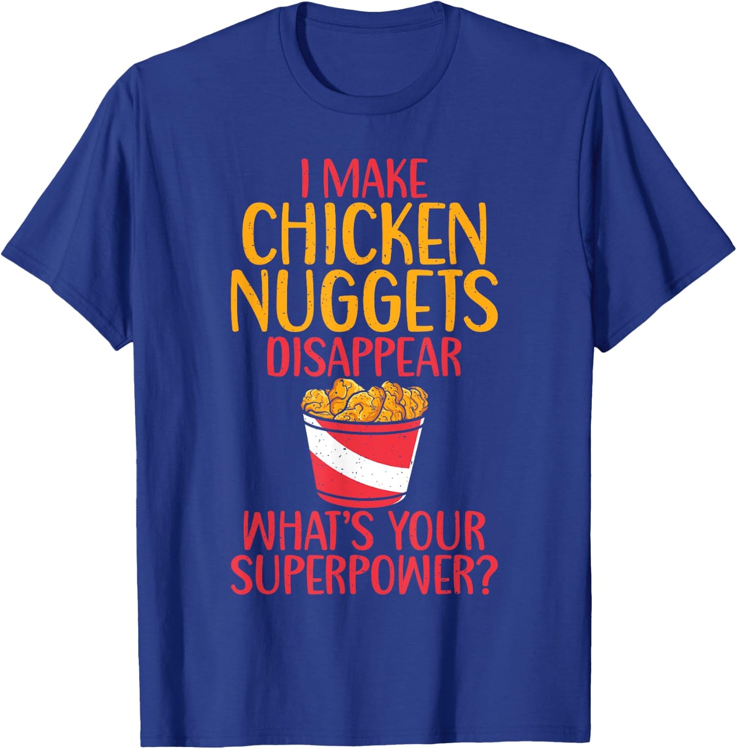 I make Chicken Nuggets disappear whats your Superpower T-Shirt - T-Shirt | Royal