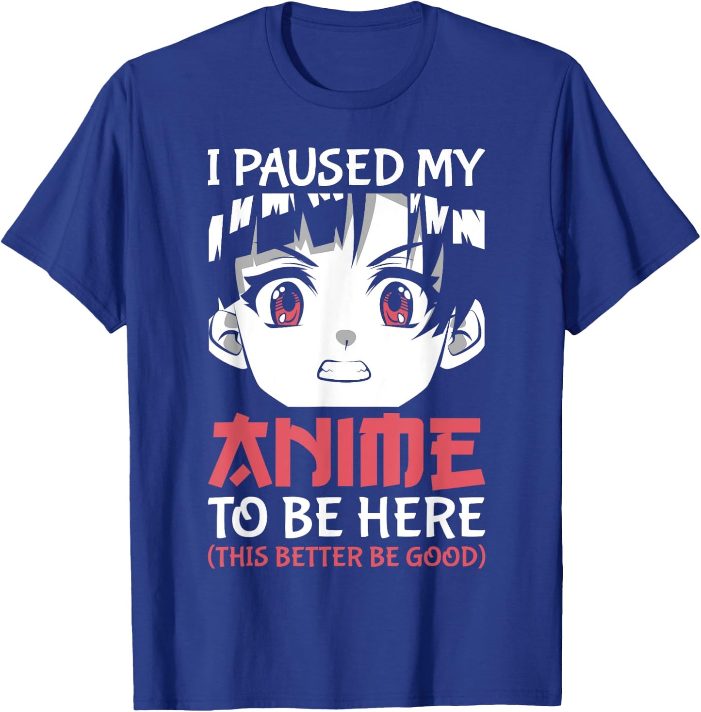 Otaku Manga Funny Anime Merch I Paused My Anime to Be Here T-Shirt - T-Shirt | Royal
