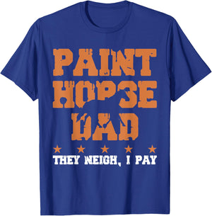 Horse Dad They Neigh I Pay - Paint Horse T-Shirt - T-Shirt | Royal