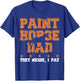 Horse Dad They Neigh I Pay - Paint Horse T-Shirt - T-Shirt | Royal