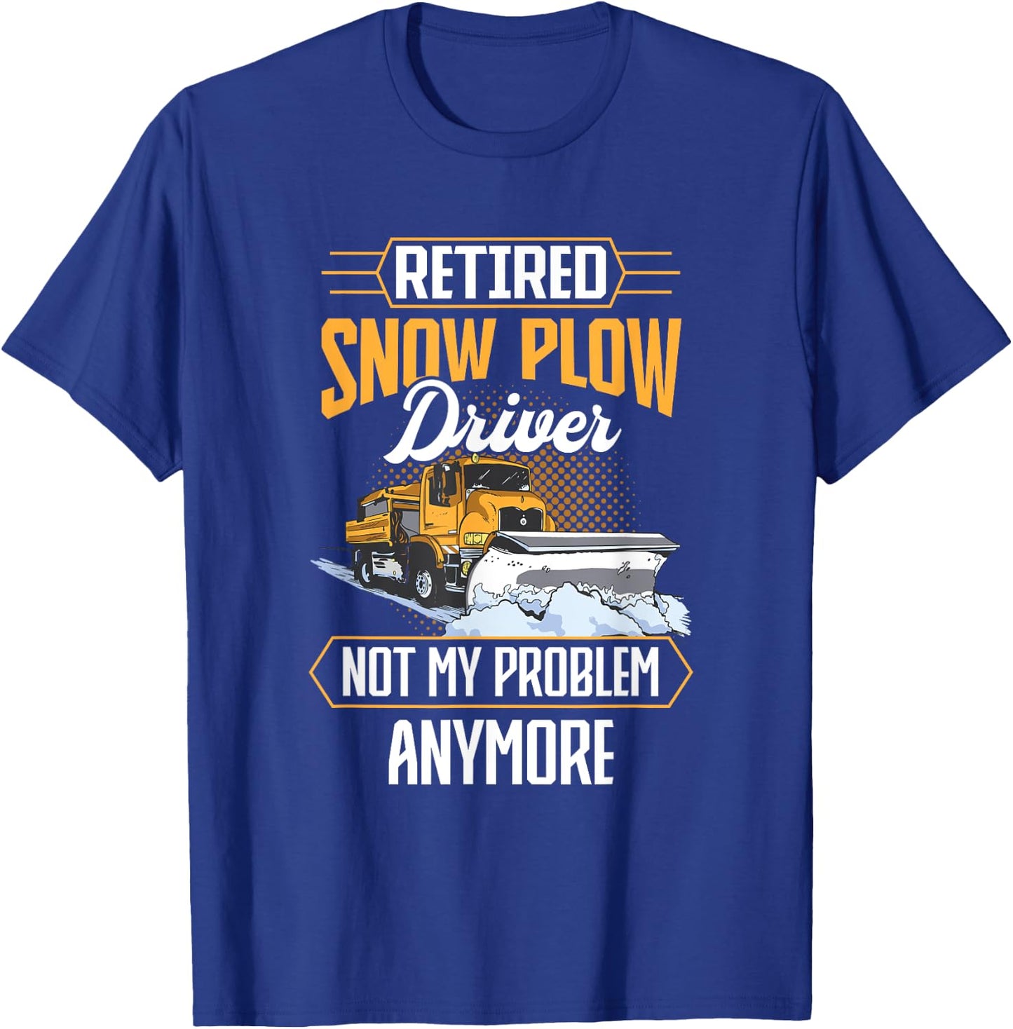 Snow Plow Truck Retired not my problem Snow Plow Driver T-Shirt - T-Shirt | Royal