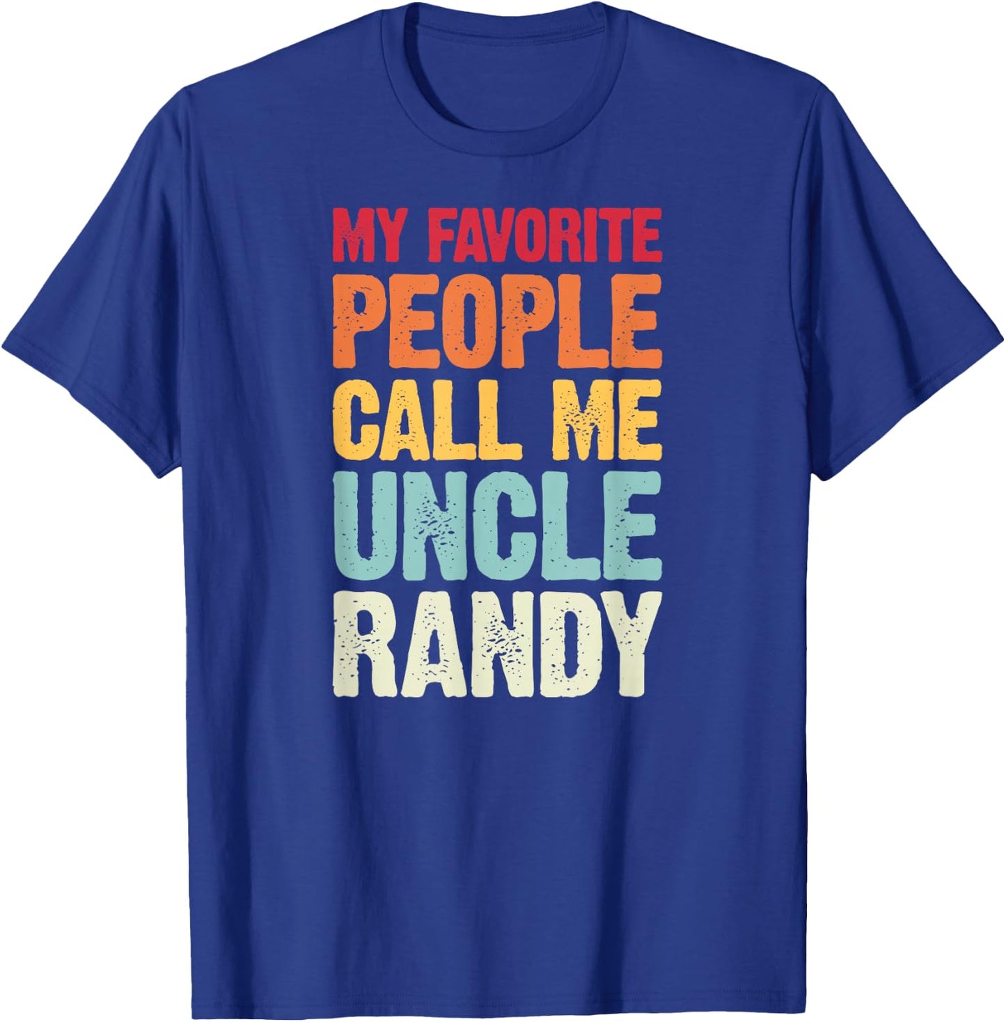 My Favorite People Call Me Uncle Randy Personalized Name T-Shirt - T-Shirt | Royal