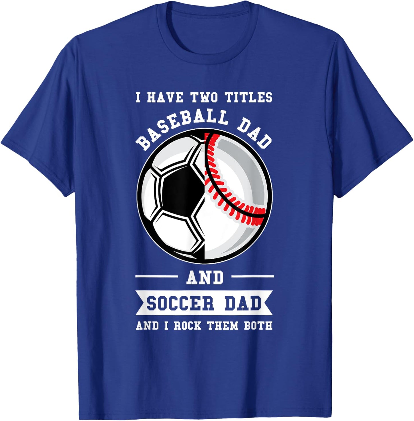 2 titles Baseball Dad and Soccer Dad Ball Dad T-Shirt - T-Shirt | Royal