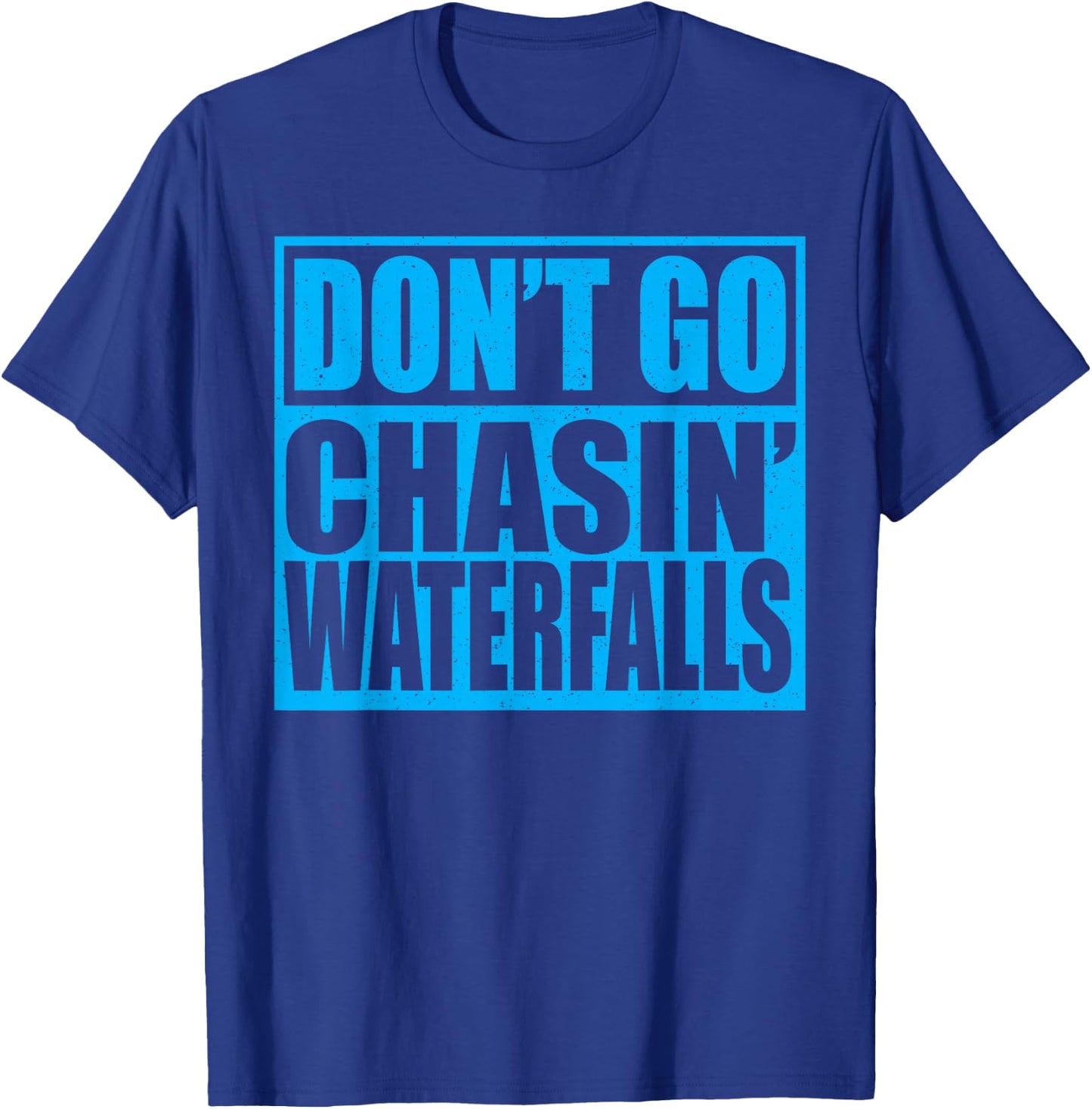 Don't Go Chasin Waterfalls T-Shirt - T-Shirt | Royal