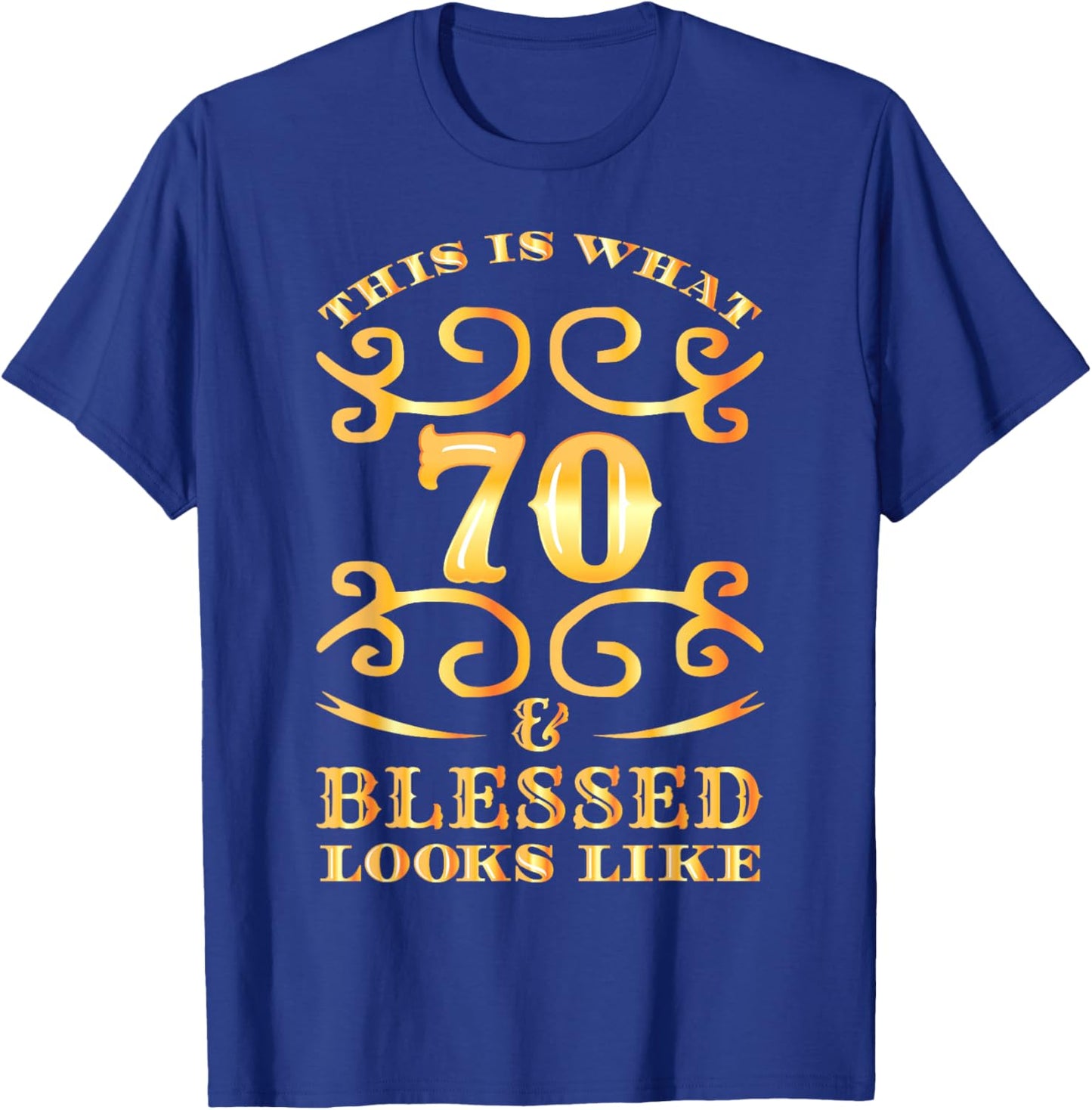 This Is What 70 And Blessed Looks Like 70th Birthday T-Shirt - T-Shirt | Royal