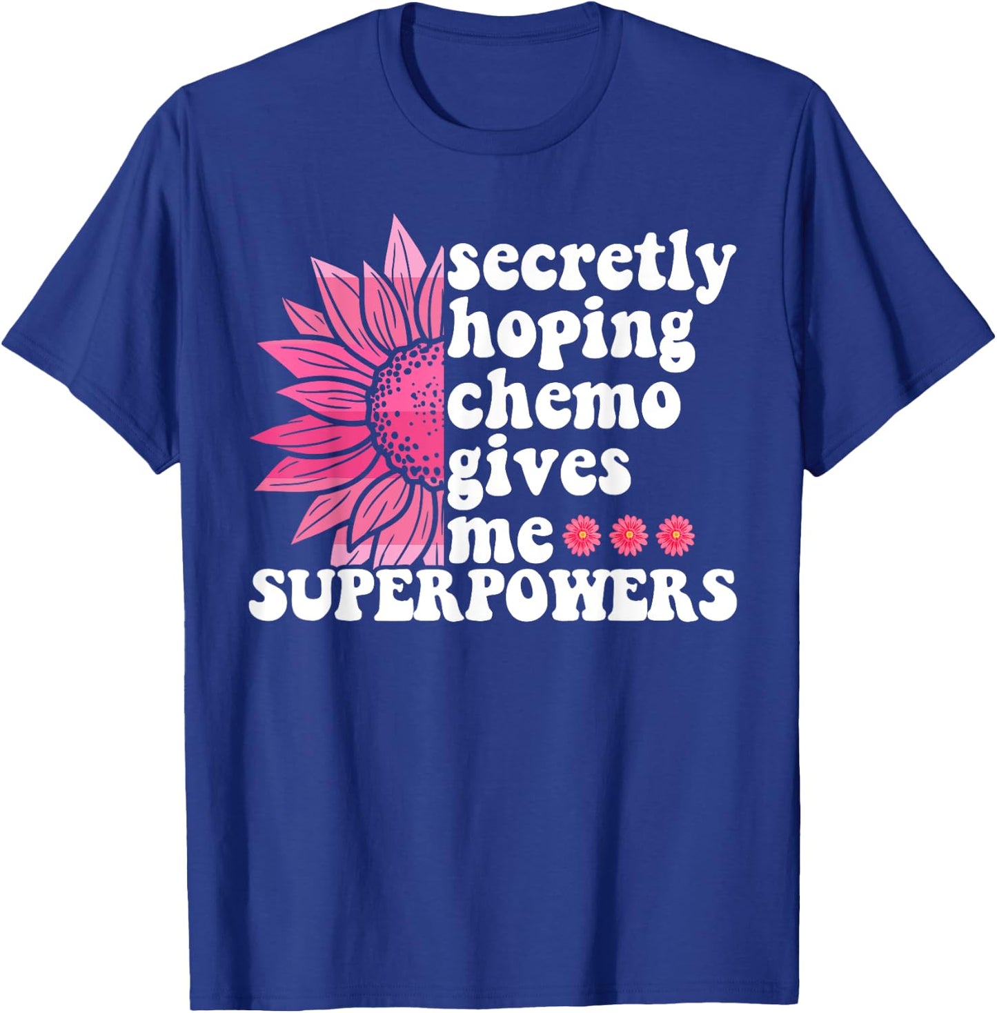 Secretly Hoping Chemo Gives Me Superpowers Cancer Patient T-Shirt - T-Shirt | Royal