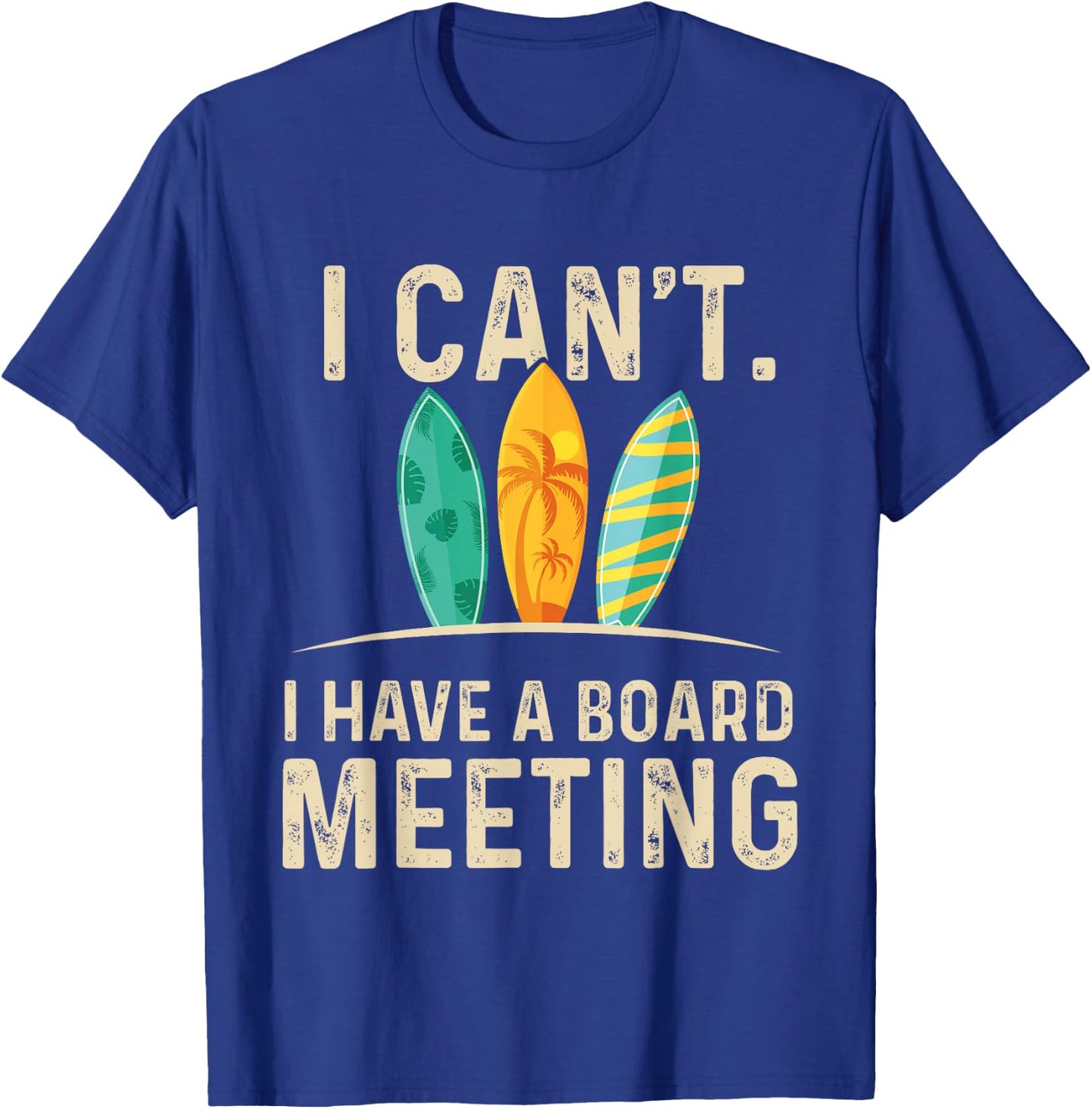I Can't I Have A Board Meeting - Beach Surfing Surfingboard T-Shirt - T-Shirt | Royal
