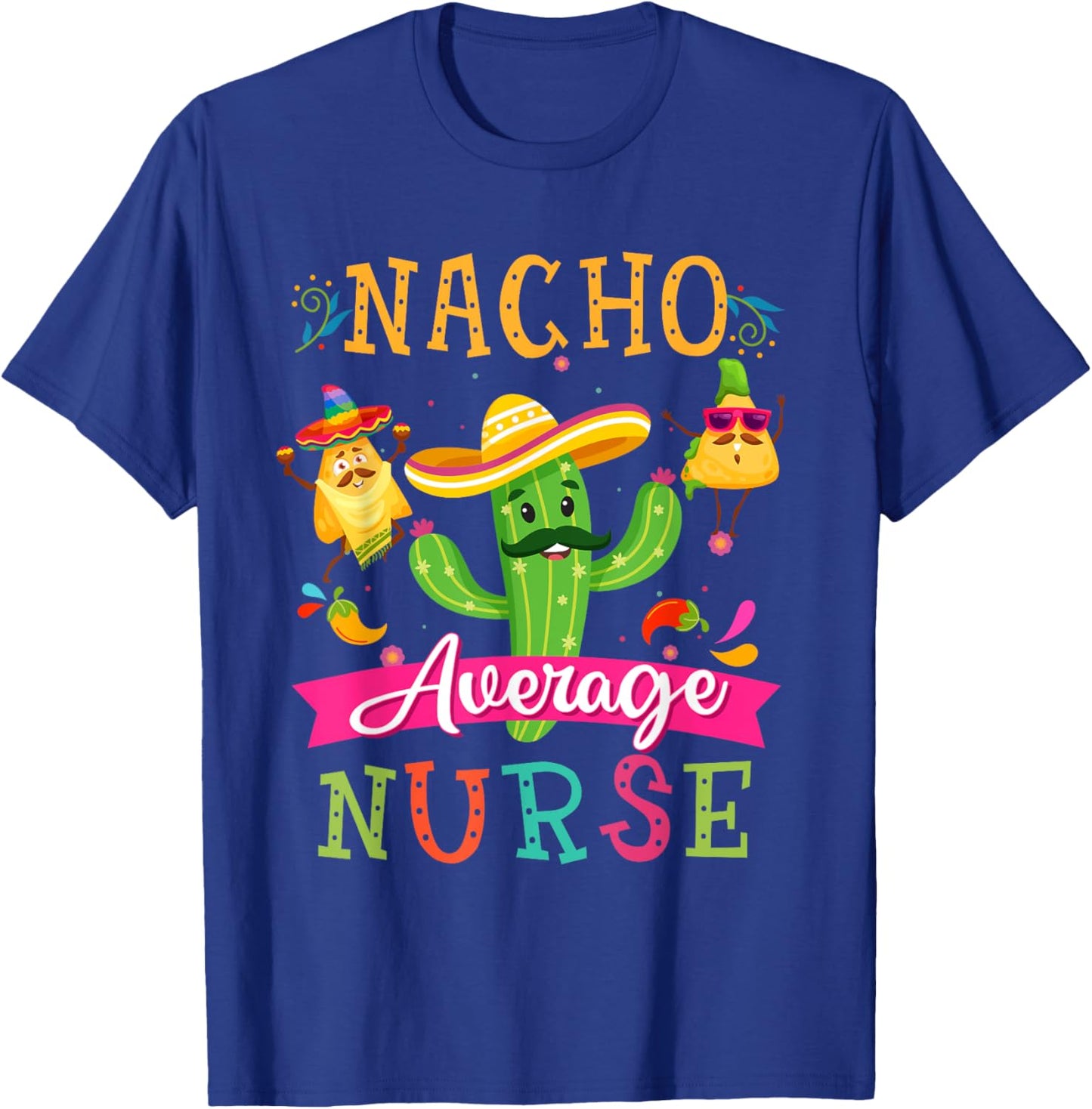 Nacho Average Nurse Funny Mexican Cactus Cinco De Mayo T-Shirt - T-Shirt | Royal