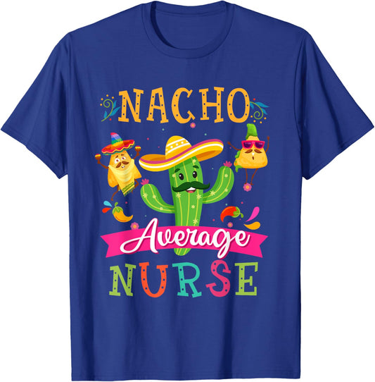Nacho Average Nurse Funny Mexican Cactus Cinco De Mayo T-Shirt - T-Shirt | Royal