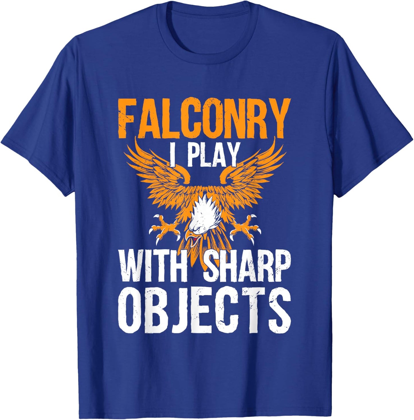 Falconry I Play With Sharp Objects Falconer Hawking T-Shirt - T-Shirt | Royal