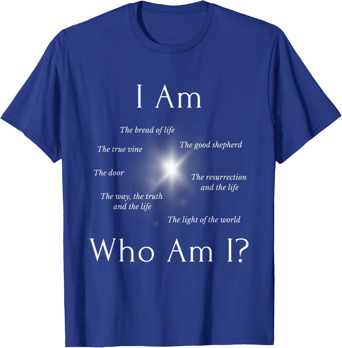 I AM - Who AM I? - THE SEVEN “I AM” STATEMENTS OF JESUS T-Shirt - T-Shirt | Royal