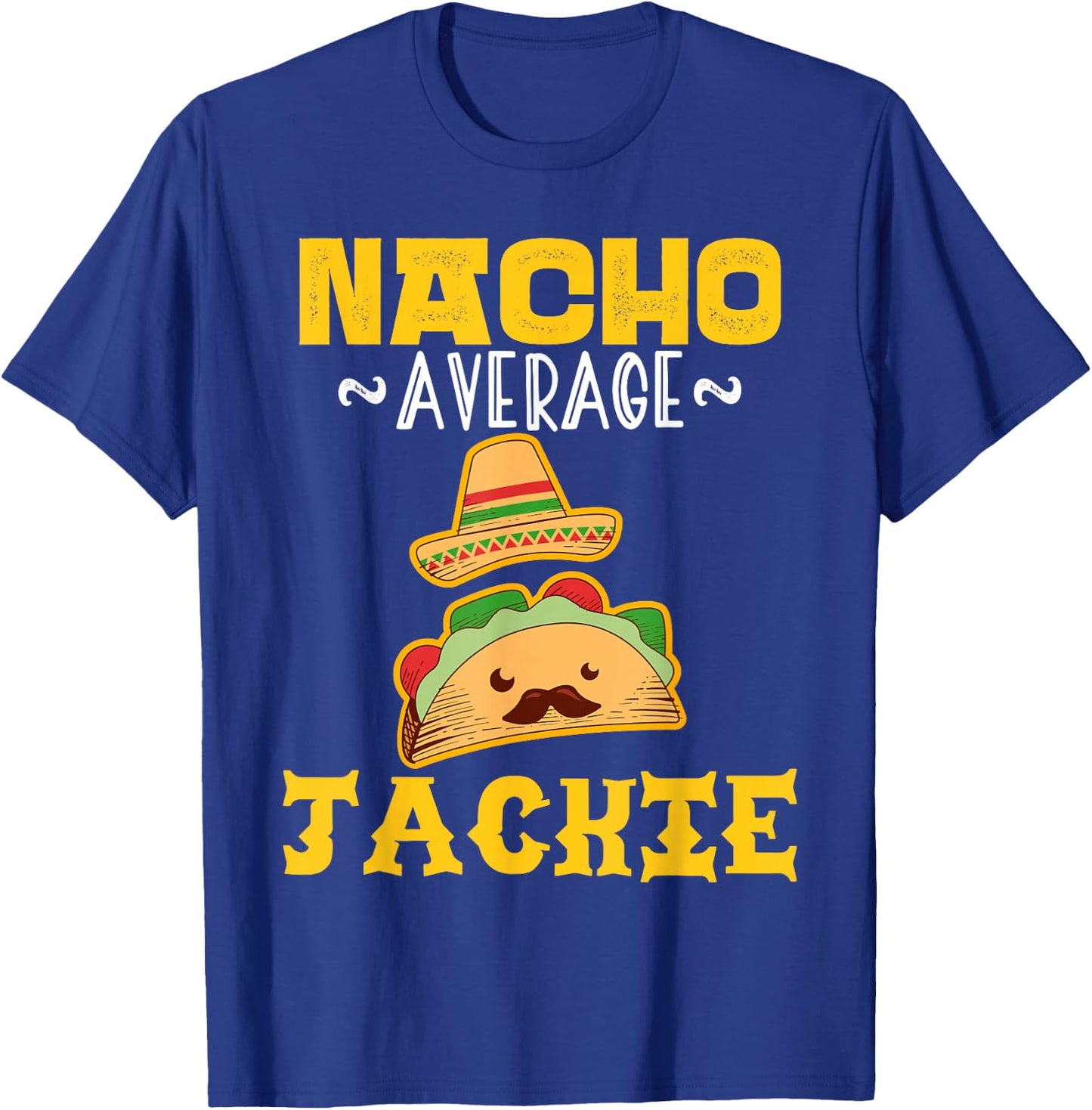 Nacho Average JACKIE Custom Name Cinco De Mayo Sombrero T-Shirt - T-Shirt | Royal