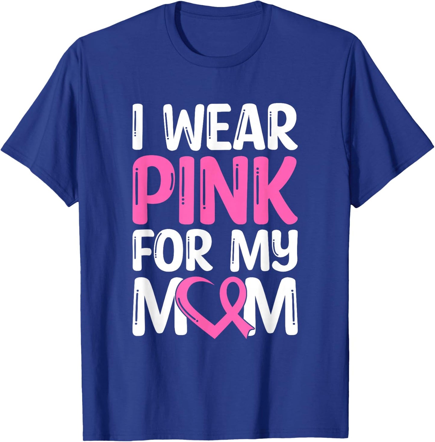 I Wear Pink For My Mom T-Shirt - T-Shirt | Royal