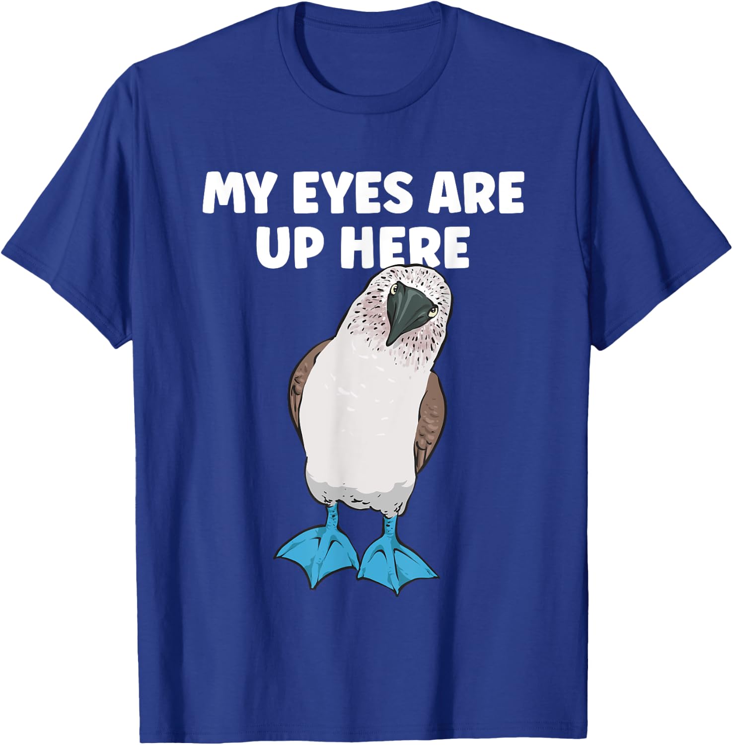 My Eyes Are Up Here Blue-footed Booby Boobies Seabird T-Shirt - T-Shirt | Royal