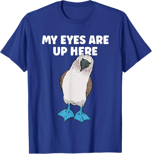 My Eyes Are Up Here Blue-footed Booby Boobies Seabird T-Shirt - T-Shirt | Royal