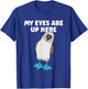 My Eyes Are Up Here Blue-footed Booby Boobies Seabird T-Shirt - T-Shirt | Royal