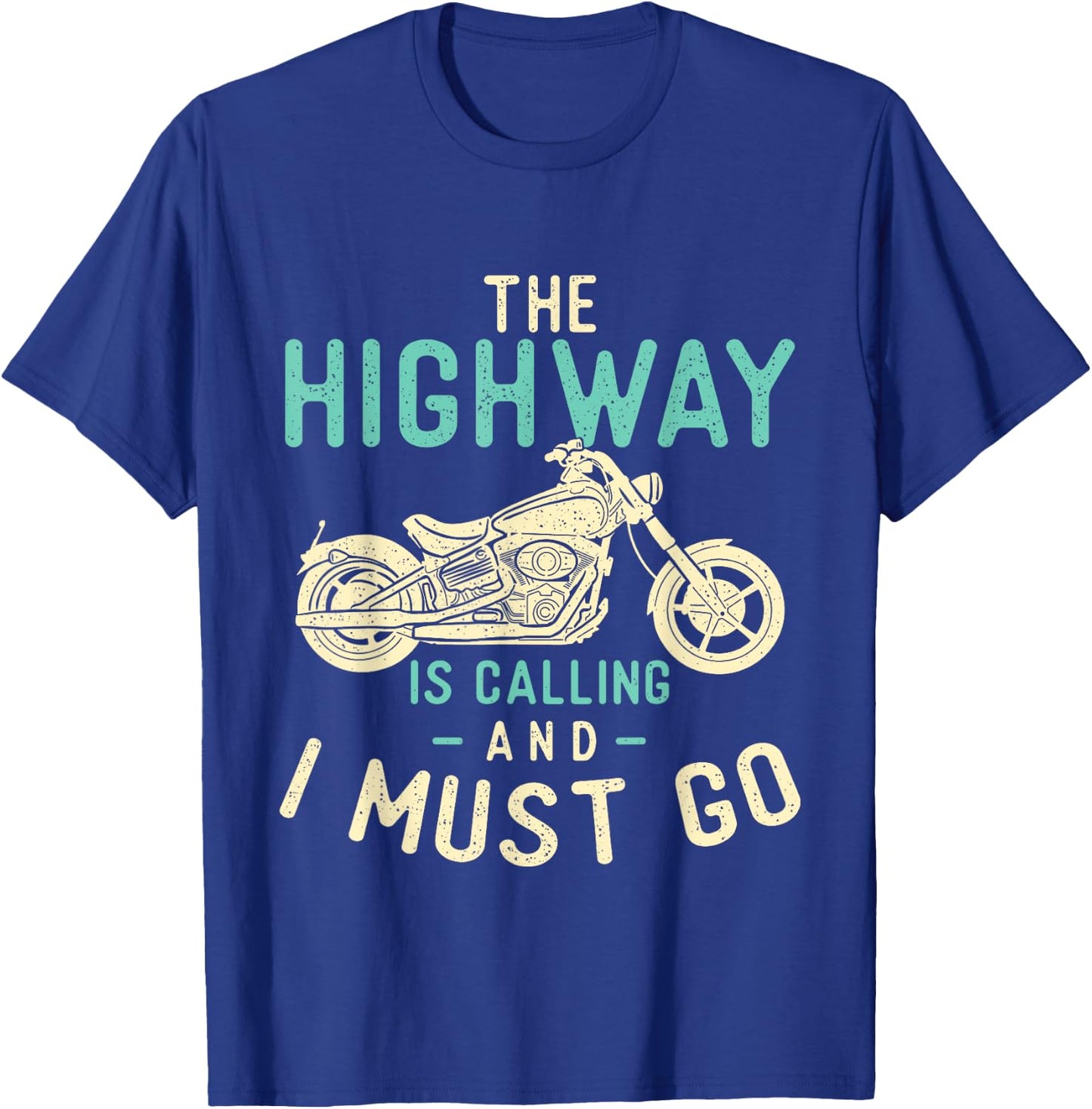 The Highway Is Calling And I Must Go - Bike Lover Motorcycle T-Shirt - T-Shirt | Royal