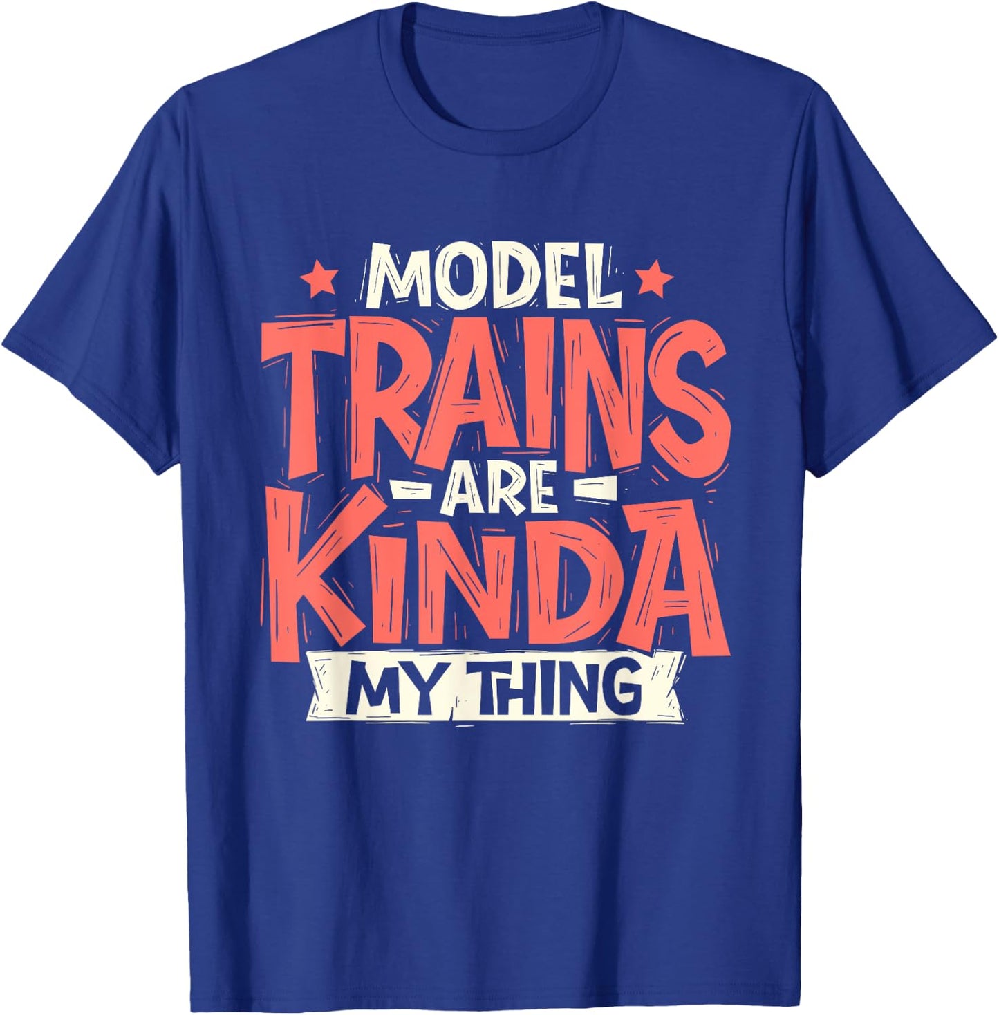 Model Trains Are Kinda My Thing - Railroad Railway Lover T-Shirt - T-Shirt | Royal