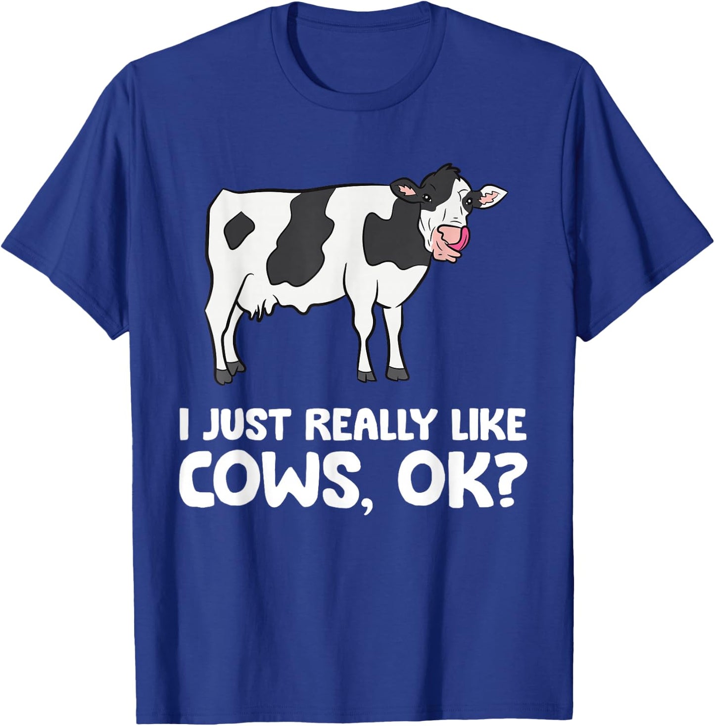 I Just Like Cows Ok Animal Farmer Love Cows T-Shirt - T-Shirt | Royal